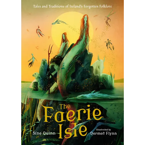 The Faerie Isle: Tales and Traditions of Ireland's Forgotten Folklore - Hardcover