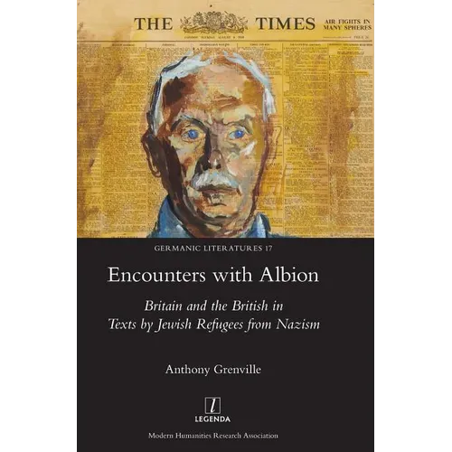 Encounters with Albion: Britain and the British in Texts by Jewish Refugees from Nazism - Hardcover