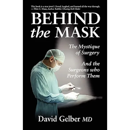 Behind the Mask: The Mystique of Surgery and the Surgeons Who Perform Them - Paperback