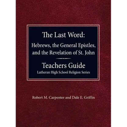 The Last Word Hebrews, General Epistles, and the Revelation of St. John Teacher's Guide Lutheran High School Religion Series - Paperback