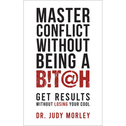 Master Conflict Without Being a Bitch: Get Results Without Losing Your Cool - Paperback