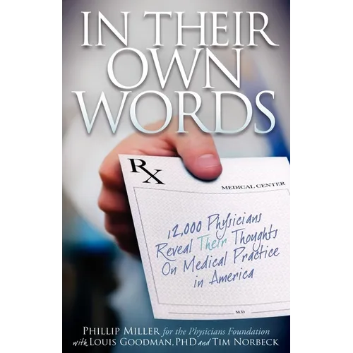 In Their Own Words: 12,000 Physicians Reveal Their Thoughts on Medical Practice in America - Paperback
