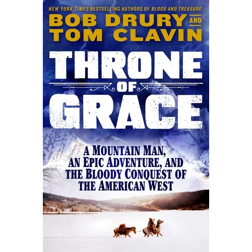 Throne of Grace: A Mountain Man, an Epic Adventure, and the Bloody Conquest of the American West - Hardcover