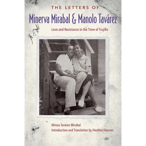The Letters of Minerva Mirabal and Manolo Tavárez: Love and Resistance in the Time of Trujillo - Hardcover