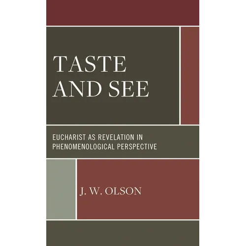 Taste and See: Eucharist as Revelation in Phenomenological Perspective - Hardcover