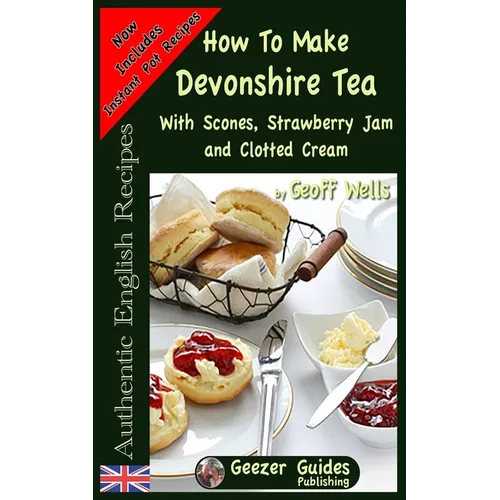 How To Make Devonshire Tea: With Scones, Strawberry Jam and Clotted Cream - Paperback