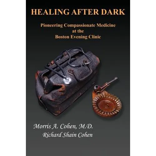 Healing After Dark: Pioneering Compassionate Medicine at the Boston Evening Clinic - Paperback