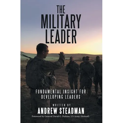 The Military Leader: Fundamental Insight for Developing Leaders - Paperback