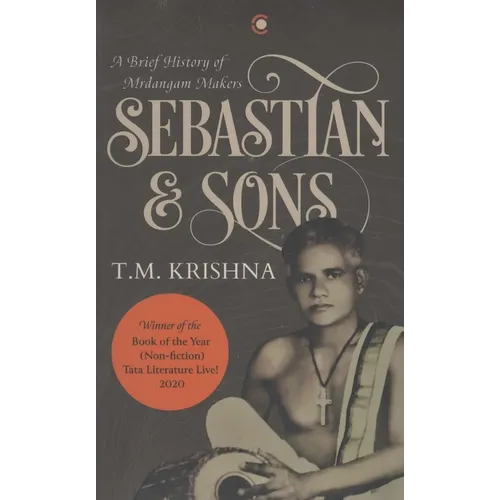 Sebastian & Sons: A Brief History Of The Mrdangam Makers - Paperback