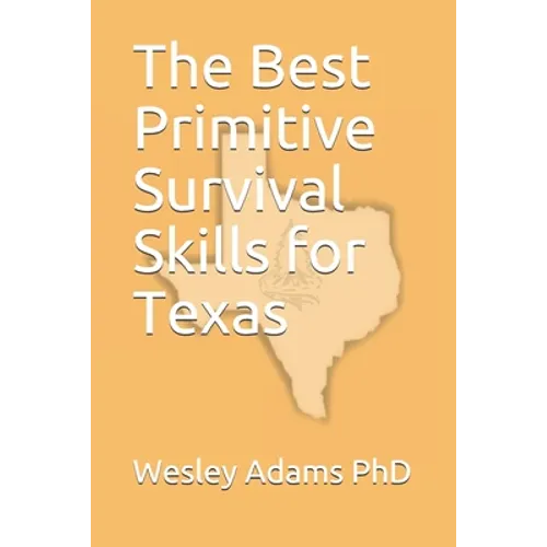 The Best Primitive Survival Skills for Texas - Paperback