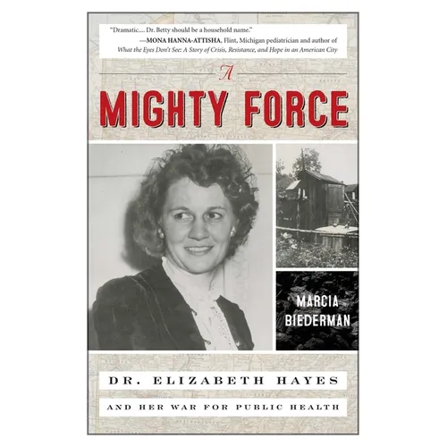 A Mighty Force: Dr. Elizabeth Hayes and Her War for Public Health - Hardcover