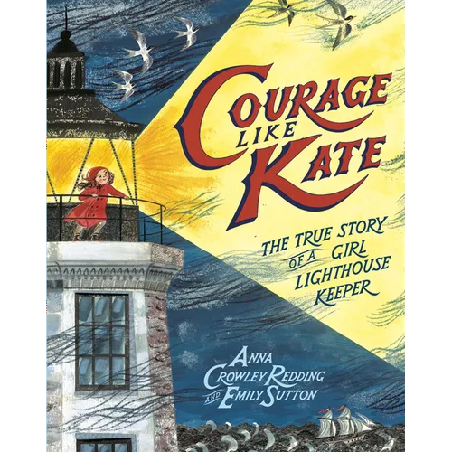 Courage Like Kate: The True Story of a Girl Lighthouse Keeper - Hardcover