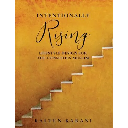 Intentionally Rising: Lifestyle Design for the Conscious Muslim - Paperback