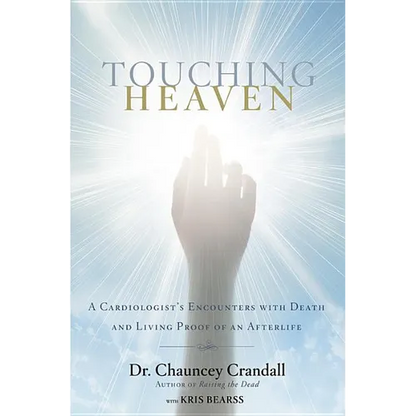 Touching Heaven: A Cardiologist's Encounters with Death and Living Proof of an Afterlife - Hardcover