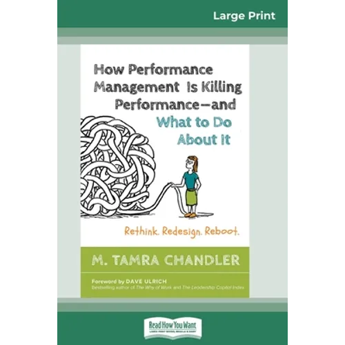 How Performance Management Is Killing Performanceâ "and What to Do About It: Rethink. Redesign. Reboot (16pt Large Print Edition) - Paperback