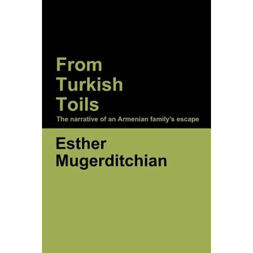 From Turkish Toils: The narrative of an Armenian family's escape - Paperback