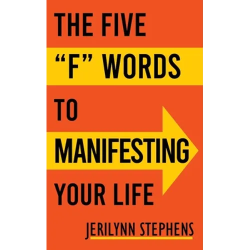 The Five F Words To Manifesting Your Life - Paperback
