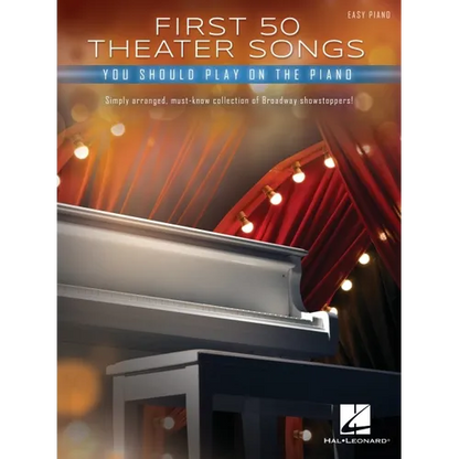 First 50 Theater Songs You Should Play on Piano: Simply Arranged, Must-Know Broadway Showstoppers Arranged for Easy Piano with Lyrics - Paperback
