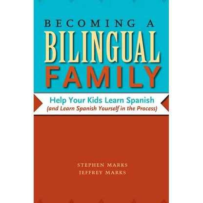 Becoming a Bilingual Family: Help Your Kids Learn Spanish (and Learn Spanish Yourself in the Process) - Paperback