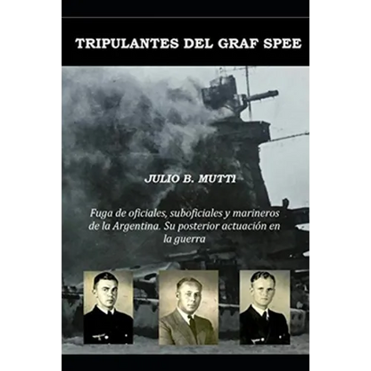 Tripulantes del Graf Spee: Fuga de oficiales, suboficiales y marineros de la Argentina. Su posterior actuación en la guerra - Paperback