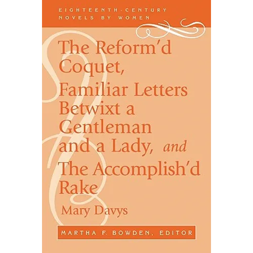 The Reform'd Coquet, Familiar Letters Betwixt a Gentleman and a Lady, and the Accomplish'd Rake - Paperback
