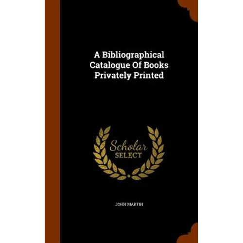 A Bibliographical Catalogue Of Books Privately Printed - Hardcover