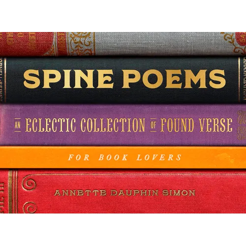 Spine Poems: An Eclectic Collection of Found Verse for Book Lovers - Hardcover