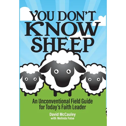You Don't Know Sheep: An Unconventional Field Guide for Today's Faith Leader - Hardcover