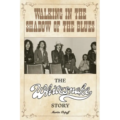 Walking in the Shadow of the Blues: The Whitesnake Story - Paperback