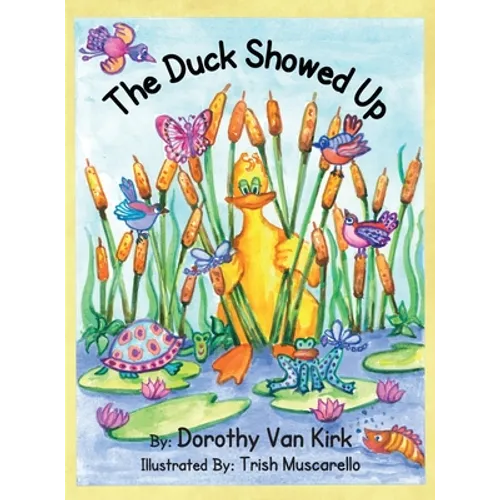 The Duck Showed Up - Hardcover