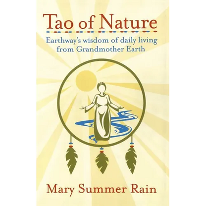Tao of Nature: Earthway's Wisdom of Daily Living from Grandmother Earth - Paperback