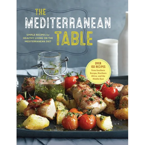 The Mediterranean Table: Simple Recipes for Healthy Living on the Mediterranean Diet - Hardcover