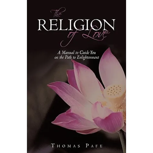 The Religion of Love: A Manual to Guide You on the Path to Enlightenment - Hardcover