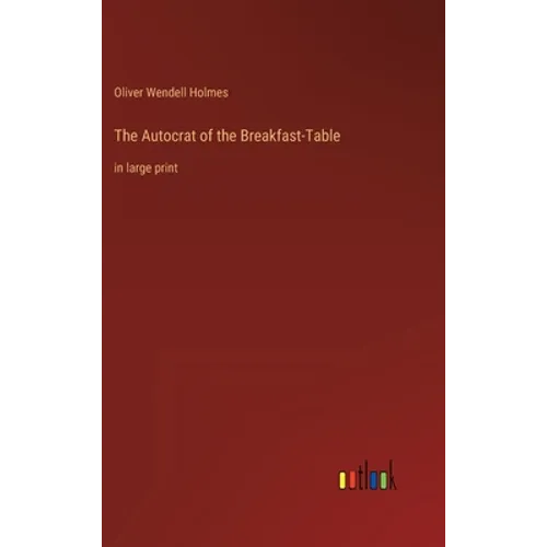 The Autocrat of the Breakfast-Table: in large print - Hardcover