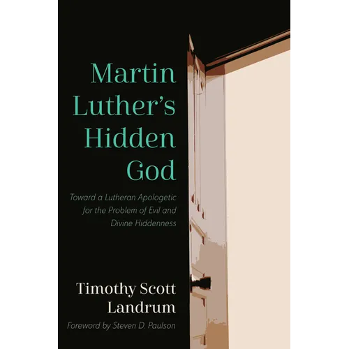 Martin Luther's Hidden God: Toward a Lutheran Apologetic for the Problem of Evil and Divine Hiddenness - Paperback