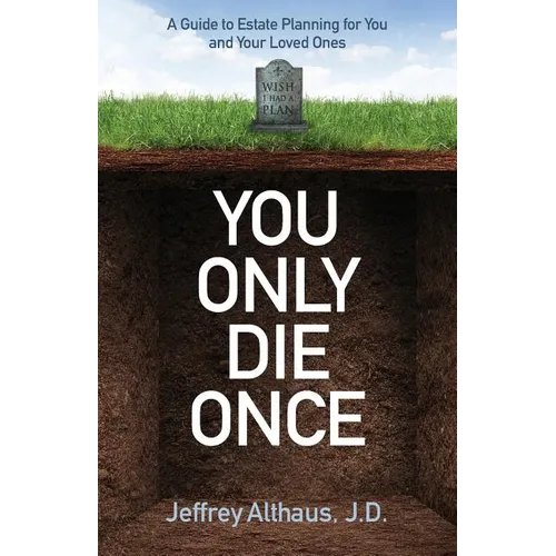 You Only Die Once: A Guide to Estate Planning for You and Your Loved Ones - Paperback