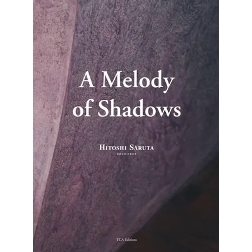 A Melody of Shadows: The Architecture of Hitoshi Saruta - Hardcover