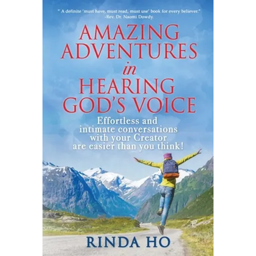 Amazing Adventures in hearing God's voice: Effortless and intimate conversations with your Creator are easier than you think! - Paperback