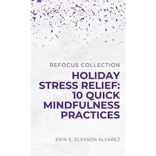 Holiday Stress Relief: 10 Quick Mindfulness Practices - Paperback