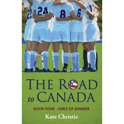 The Road to Canada: Book Four of Girls of Summer - Paperback