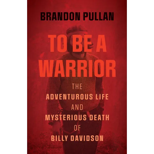 To Be a Warrior: The Adventurous Life and Mysterious Death of Billy Davidson - Paperback