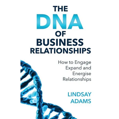 The DNA of Business Relationships: How to Engage, Expand and Energize Relationships - Paperback