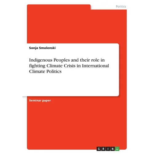Indigenous Peoples and their role in fighting Climate Crisis in International Climate Politics - Paperback