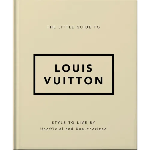 The Little Guide to Louis Vuitton: Style to Live by - Hardcover