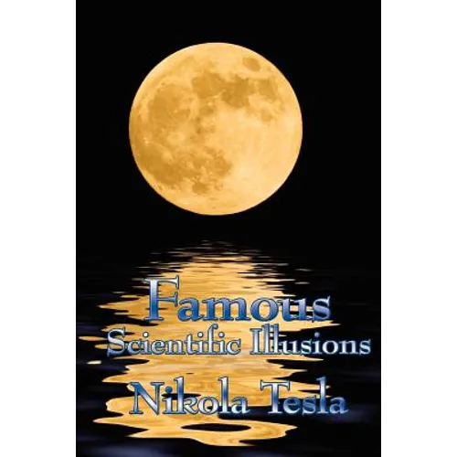 Famous Scientific Illusions: Nikola Tesla on Scientific Error, Invention, and Misread Phenomena - Paperback