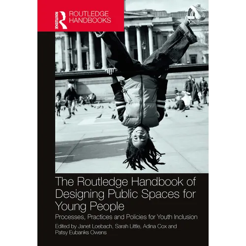 The Routledge Handbook of Designing Public Spaces for Young People: Processes, Practices and Policies for Youth Inclusion - Paperback