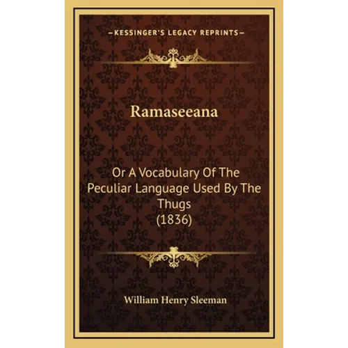 Ramaseeana: Or A Vocabulary Of The Peculiar Language Used By The Thugs (1836) - Hardcover