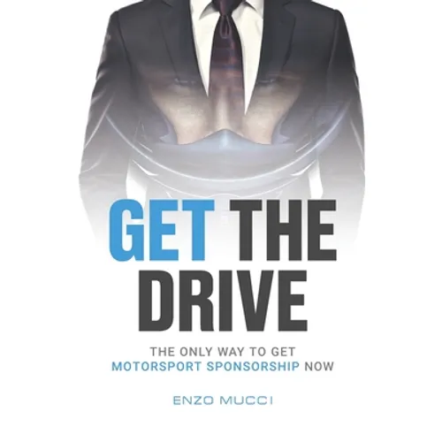 Get The Drive: The Only Way To Get Motorsport Sponsorship Now - Paperback