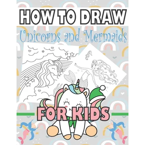 How to Draw Unicorns and Mermaids for Kids: Learn to draw unicorns and mermaids for kids - Paperback