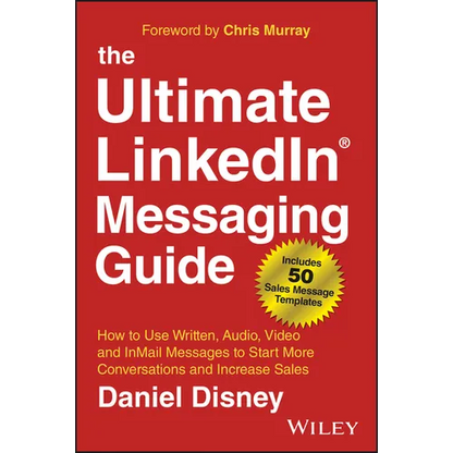 The Ultimate Linkedin Messaging Guide: How to Use Written, Audio, Video and Inmail Messages to Start More Conversations and Increase Sales - Hardcover